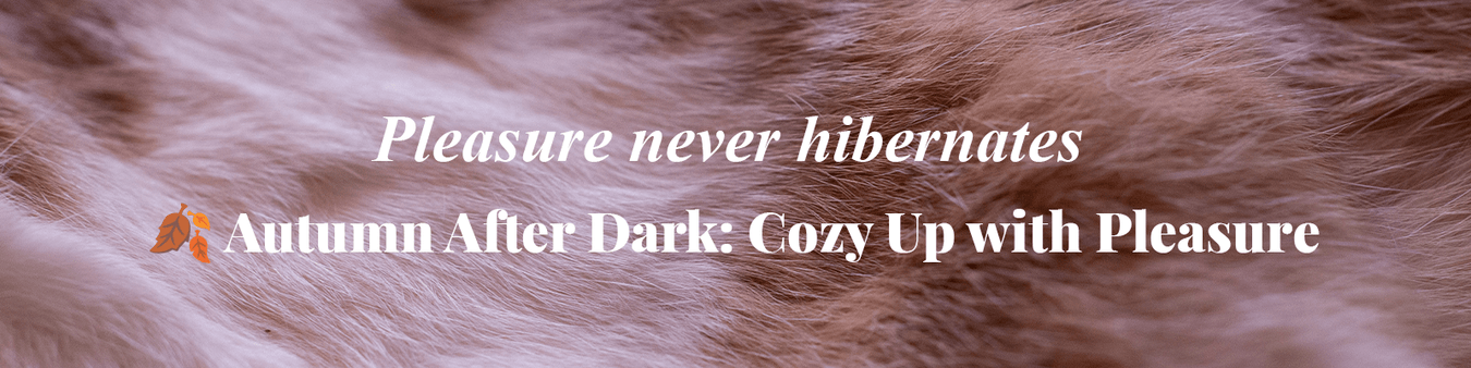 Autumn After Dark: Cozy Up with Pleasure | Dear Desire